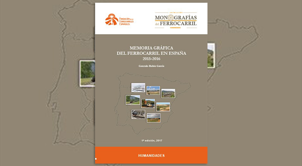 Publicado el libro ´Memoria gráfica del ferrocarril en España, 2015-2016´ Publicado el libro ´Memoria gráfica del ferrocarril en España, 2015-2016´