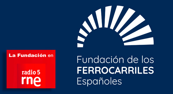 La Fundaci�n en Radio 5: La Fundaci�n de los Ferrocarriles Espa�oles