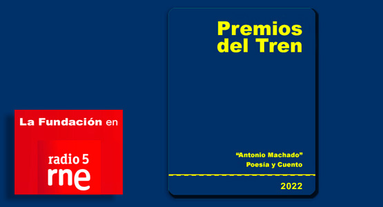 La Fundaci�n en Radio 5: Premios del Tren 'Antonio Machado'